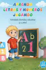 Aprendo Letras y Números Jugando: Actividades divertidas y educativas para preescolar (3-4 años) (Spanish Edition) cover image