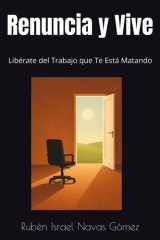 Renuncia y Vive Libérate del Trabajo que Te Está Matando cover image