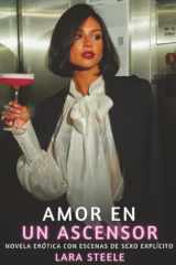 Amor en un ascensor: Novela Erótica con Escenas de Sexo Explícito - para Adultos (Spanish Edition) cover image