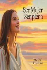 Ser Mujer, Ser Plena: Un Viaje de Autenticidad, Amor Propio y Despertar Interior (Spanish Edition) cover image