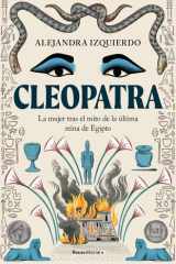 Cleopatra. la Mujer Tras el Mito de la última Reina de Egipto / Cleopatra cover image