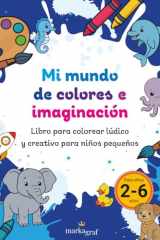 Mi mundo de colores e imaginación: Libro de colorear divertido y fácil para niños de 2 a 6 años: ¡Más de 80 adorables páginas para colorear con ... flores y mucho más! (Spanish Edition) cover image