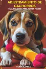 Adiestramiento de Cachorros: Guía Sin Estrés para Perros Felices (Spanish Edition) cover image