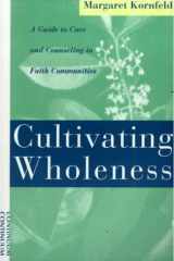 Cultivating Wholeness A Guide to Care and Counseling in Faith Communities cover image