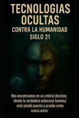 Tecnologías Ocultas contra la Humanidad Siglo 21: Nos encontramos en un umbral decisivo donde la verdadera soberanía humana está siendo puesta a prueba como nunca antes (Spanish Edition) cover image