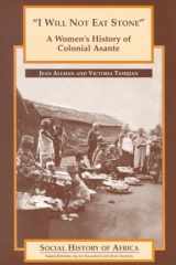 I Will Not Eat Stone: A Women's History of Colonial Asante (Social History of Africa) cover image