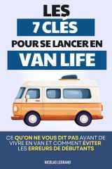 Van Life - Les 7 Clés Pour Se Lancer: Ce qu’on ne vous dit pas avant de vivre en van et comment éviter les erreurs des débutants | Livre Van Life et ... Van Aménagé France et Europe (French Edition) cover image