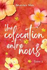 Une Colocation entre nous 1, romance new adult: Comédie romantique Quand le PDG devient protecteur… romance au bureau (À nos illusions et à nos espoirs) (French Edition) cover image