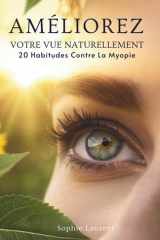 Améliorez Votre Vue Naturellement: 20 Habitudes Contre La Myopie (French Edition) cover image