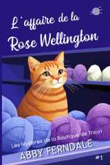 L'Affaire de la Rose Wellington - Les Mystères de la Boutique de Tricot cover image