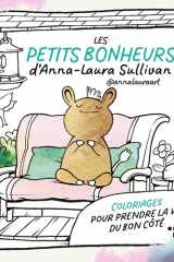 Les petits bonheurs d'Anna-Laura Sullivan - Coloriages pour prendre la vie du bon côté cover image