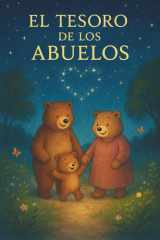 “El Tesoro de los Abuelos”: “Un cuento ilustrado sobre el amor eterno de los abuelos” (“Siempre Contigo, mi tesoro”. Cuentos ilustrados sobre el amor eterno de papás y abuelos.) (Spanish Edition) cover image