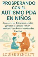 PROSPERANDO CON EL AUTISMO PDA EN NIÑOS: Reconocer las dificultades ocultas, gestionar la ansiedad social y fomentar la resiliencia emocional en los niños (Spanish Edition) cover image