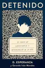 Detenido: El diario de supervivencia y determinación de un niño (Spanish Edition) cover image