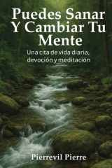 Puedes Sanar Y Cambiar Tu Mente: Una cita de vida diaria, devoción y meditación (Spanish Edition) cover image