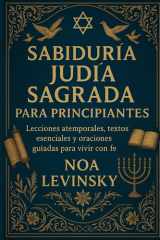 SABIDURÍA JUDÍA SAGRADA PARA PRINCIPIANTES: Lecciones atemporales, textos esenciales y oraciones guiadas para vivir con fe (Spanish Edition) cover image