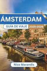 ÁMSTERDAM GUÍA DE VIAJE 2025-2026: Consejos prácticos, perspectivas culturales e historias personales para un viaje inolvidable (Spanish Edition) cover image