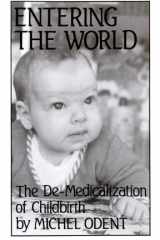 Entering the World The De-Medicalization of Childbirth cover image