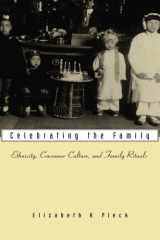 Celebrating the Family Ethnicity, Consumer Culture, and Family Rituals cover image