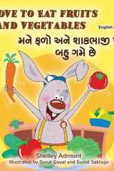 I Love to Eat Fruits and Vegetables (English Gujarati Bilingual Children's Book) cover image