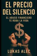 El Precio del Silencio: El Abuso Financiero Te Roba la Vida (Rompe las Cadenas: Redes de Poder y Manipulación) (Spanish Edition) cover image