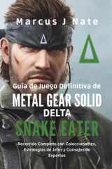 Guía de Juego Definitiva de Metal Gear Solid Delta: Snake Eater: Recorrido Completo con Coleccionables, Estrategias de Jefes y Consejos de Expertos (Spanish Edition) cover image