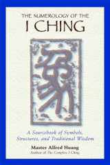 The Numerology of the I Ching A Sourcebook of Symbols, Structures, and Traditional Wisdom cover image