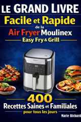 Le Grand Livre Facile et Rapide de la Air Fryer Moulinex Easy Fry & Grill: 400 Recettes Saines et Familiales pour tous les jours (French Edition) cover image