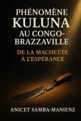 Phénomène Kuluna au Congo-Brazzaville : De la Machette à l’Espérance (French Edition) cover image