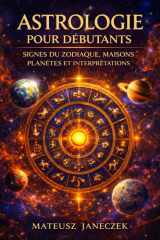 Astrologie pour débutants – Signes du zodiaque, maisons, planètes et interprétations (French Edition) cover image