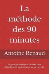 La méthode des 90 minutes - Le guide pratique pour doubler votre efficacité sans sacrifier votre vie personnelle. cover image