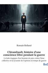 Clérambault, histoire d'une conscience libre pendant la guerre - La lutte tragique d'un homme de paix contre l'âme collective et la tyrannie de l'opinion en temps de guerre cover image