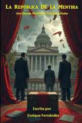La República de la Mentira: Una Novela Política basada en hechos que casi nadie se atrevió a contar. (Spanish Edition) cover image