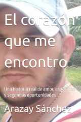 El corazón que me encontro: Una historia real de amor, esperanza y segundas oportunidades (Spanish Edition) cover image