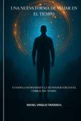Una Nueva Forma de Viajar en el Tiempo Cuando la humanidad y la tecnología cruzan el umbral del tiempo. cover image