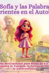 Sofía y las Palabras Hirientes en el Autobús: Historia Motivacional para Niñas de 6 a 9 años que Fomenta la Valentía, la Fortaleza Interior y la Autoconfianza (Spanish Edition) cover image