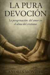 La pura devoción: La peregrinación del amor en el alma del cristiano (Spanish Edition) cover image