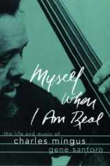 Myself When I am Real: The Life and Music of Charles Mingus cover image