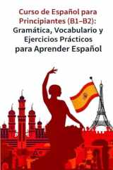 Curso de Español para Principiantes (B1–B2): Gramática, Vocabulario y Ejercicios Prácticos para Aprender Español (Spanish Edition) cover image