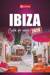 IBIZA GUÍA DE VIAJE 2026: Planifique su viaje a la isla de España con las mejores playas, lugares de vida nocturna, comida local y cosas que hacer (Spanish Edition) cover image
