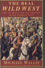 The Real Wild West The 101 Ranch and the Creation of the American West cover image