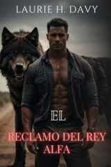 El Reclamo del Rey Alfa: Una Princesa Vampira, un Poderoso Vínculo de Pareja y la Batalla por el Trono (La Serie de los Reales Destinados) (Spanish Edition) cover image