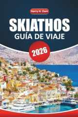 Guía de viaje de Skiathos, 2026: Descubra playas, sitios culturales, lugares de comida local, atracciones imperdibles e información clave antes de ... de las Espóradas de Grecia (Spanish Edition) cover image