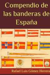 Compendio de las banderas de España: Las banderas dentro de la historia (ESTUDIOS DE BANDERAS EN ESPAÑA) (Spanish Edition) cover image
