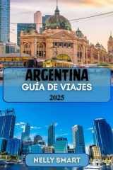 Guía de Viaje Argentina 2025: Descubre una cultura vibrante, maravillas naturales y aventuras imperdibles (Spanish Edition) cover image