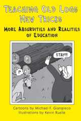 Teaching Old Logs New Tricks More Absurdities and Realities of Education cover image