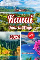 Explorar Kauai Guía de viaje 2026 (Explore the Latest, Fully Updated 2026 Travel Guides) (Spanish Edition) cover image
