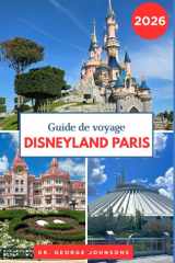 Guide de voyage Disneyland Paris 2026: Explorez les attractions emblématiques, les restaurants et les divertissements grâce aux conseils d'experts (French Edition) cover image