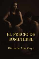 El precio de someterse: Diario de Ama Onyx (Spanish Edition) cover image