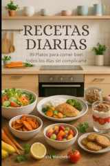 Recetas Diarias: 99 Platos para comer bien todos los días sin complicarte (Spanish Edition) cover image
